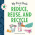 Sourcebooks - My First Book of Reduce, Reuse, and Recycle (BB)