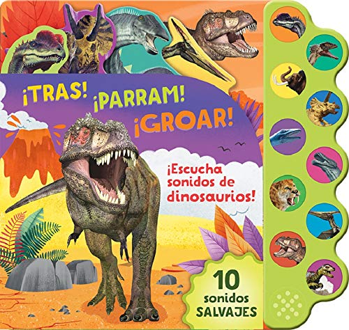 ¡tras! ¡parram! ¡groar! ¡escucha Sonidos de Dinosaurios! (Crash! Stomp! Roar!) en español (Spanish Language Edition) (Spanish Edition)