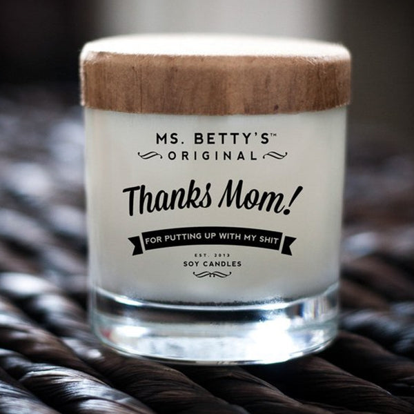 Thanks Mom! - For Putting Up With My Shit Soy Candle