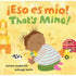 That's Mine! / ¡Eso es mío! Bilingual Board Book